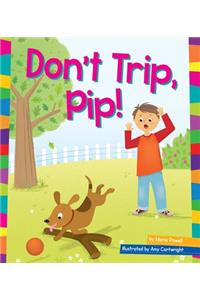 Don't Trip, Pip!