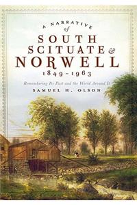 Narrative of South Scituate & Norwell 1849-1963: Remembering Its Past and the World Around It