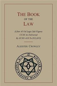 The Book of the Law: (Liber Al Vel Legis Sub Figura CCXX as Delivered by Xciii=418 to DCLXVI)