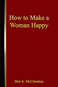 How to Make a Woman Happy