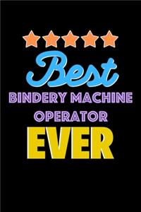 Best Bindery Machine Operator Evers Notebook - Bindery Machine Operator Funny Gift