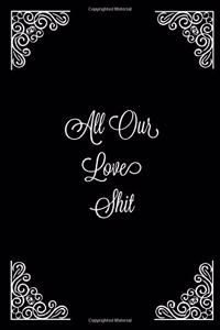 All Our Love Shit
