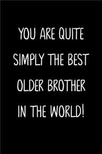 You Are Quite Simply The Best Older Brother In The World!