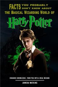 Facts you probably don't know about the Magical Wizarding World of Harry Potter