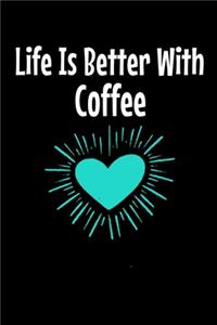 Life Is Better With Coffee