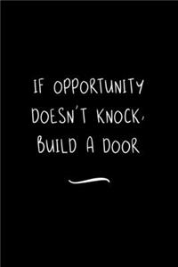 If Opportunity Doesn't Knock, Build a Door