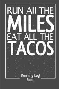 Run All The Miles Eat All The Tacos Log Book