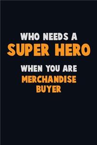 Who Need A SUPER HERO, When You Are Merchandise Buyer