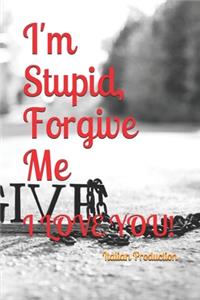 I'm Stupid, Forgive Me