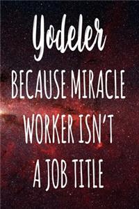 Yodeler Because Miracle Worker Isn't A Job Title