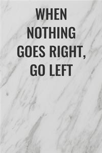 When Nothing Goes Right, Go Left