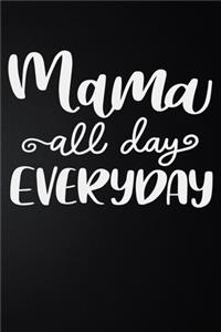 Mama All Day Every Day