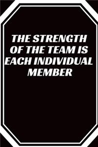 The Strength of the Team is each Individual Member