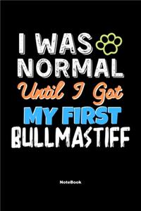I Was Normal Until I Got My First Bullmastiff Notebook - Bullmastiff Dog Lover and Pet Owner
