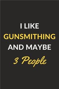 I Like Gunsmithing And Maybe 3 People