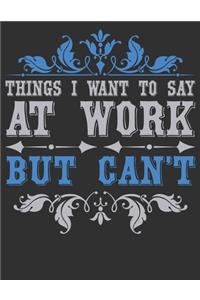 Things I Want To Say At Work But Can't