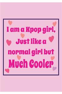 I'm a Kpop Girl, Just Like a Normal Girl But Much Cooler