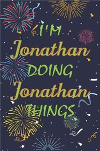 I'm Jonathan Doing Jonathan Things Notebook Birthday Gift