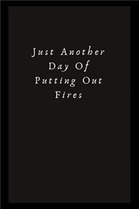 Just Another Day Putting Out Fires