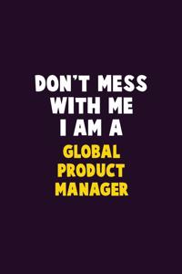 Don't Mess With Me, I Am A Global Product Manager