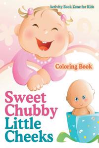 Sweet Chubby Little Cheeks Coloring Book