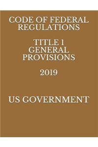 Code of Federal Regulations Title 1 General Provisions 2019