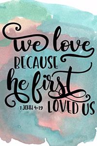 We Love Because He First Loved Us