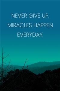 Inspirational Quote Notebook - 'Never Give Up, Miracles Happen Everyday.' - Inspirational Journal to Write in - Inspirational Quote Diary