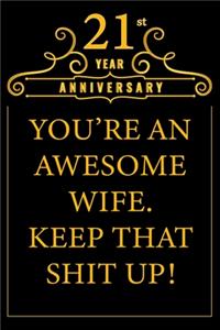 21st Year Anniversary You're An Awesome Wife Keep That Shit Up