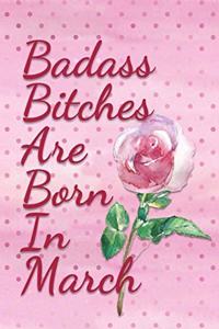 Badass Bitches are Born In March