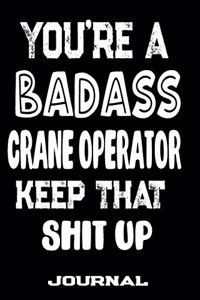 You're A Badass Crane Operator Keep That Shit Up