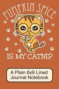 Pumpkin Spice Is My Catnip/ A Plain 6x9 Lined Journal Notebook