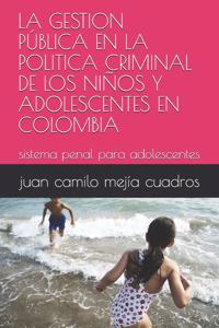 La Gestion Pública En La Politica Criminal de Los Niños Y Adolescentes En Colombia