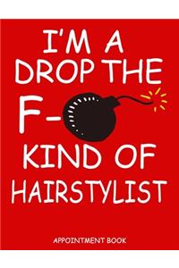 I'm A Drop The F- Kind Of Hairstylist Appointment Book