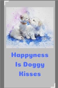 Happyness Is Doggy KIsses: Novelty Line Notebook / Journal To Write In Perfect Gift Item (6 x 9 inches) Ideal For Students, Offices And Dog Lovers.
