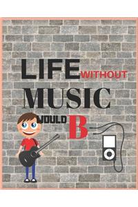 Life Without Music Would B
