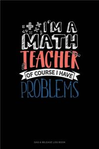 I'm A Math Teacher Of Course I Have Problems
