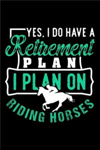 Yes I Do Have a Retirement Plan. I Plan on Riding Horses.