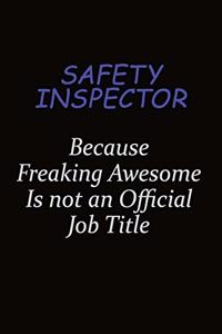 Safety Inspector Because Freaking Awesome Is Not An Official Job Title