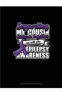 Supporting My Cousin Because Together We Will Win Epilepsy Awareness