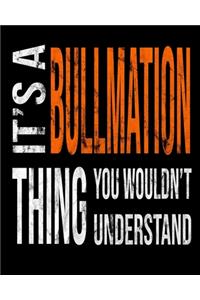 It's A Bullmation Thing You Wouldn't Understand