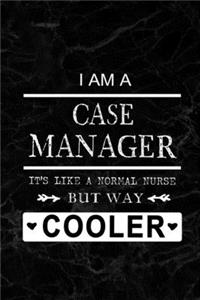 I am a Case Manager - It's like a Normal Nurse But Way Cooler