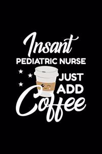 Insant Pediatric Nurse Just Add Coffee