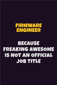 Firmware Engineer, Because Freaking Awesome Is Not An Official Job Title