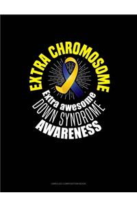 Extra Chromosome Extra Awesome Down Syndrome Awareness