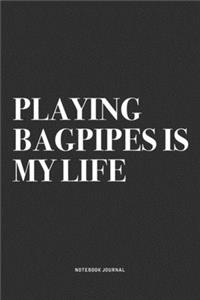 Playing Bagpipes Is My Life