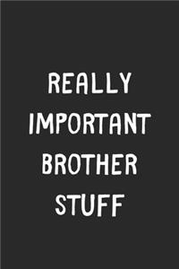 Really Important Brother Stuff