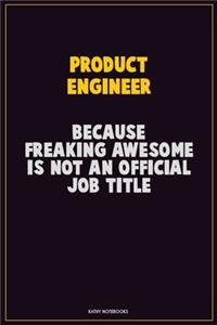 Product Engineer, Because Freaking Awesome Is Not An Official Job Title