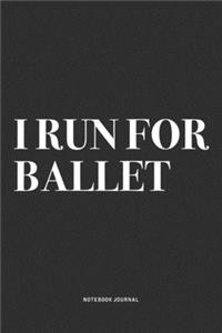 I Run For Ballet