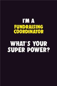 I Am A Fundraising Coordinator, What's Your Super Power?